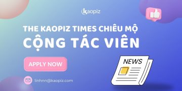 The Kaopiz Times chiêu mộ các cây bút cừ khôi