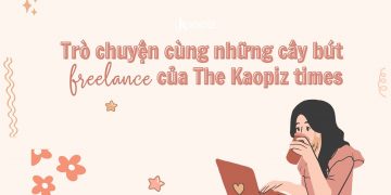 Trò chuyện cùng những cây bút “freelance” của The Kaopiz Times  
