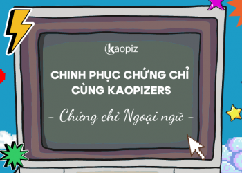 Chinh phục chứng chỉ ngoại ngữ cùng Kaopizers