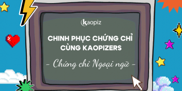 Chinh phục chứng chỉ ngoại ngữ cùng Kaopizers