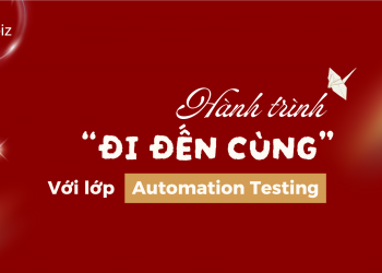 Hành trình “đi đến cùng” với lớp Automation Testing