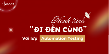 Hành trình “đi đến cùng” với lớp Automation Testing