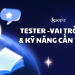 Tester – Vai trò mới & Kỹ năng cần thiết