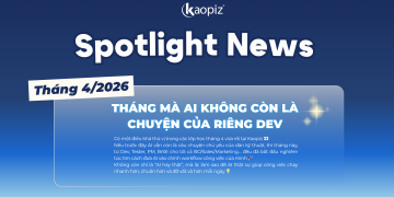 Spotlight News Tháng 4/2026 – Khi AI không còn là câu chuyện của riêng DEV
