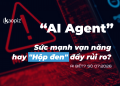AI Agent: Sức mạnh vạn năng hay “Hộp đen” đầy rủi ro? – AI Biết? Số 07.2026