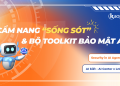 Security in AI Agent: Cẩm nang “sống sót” và Bộ toolkit bảo mật AI dành cho nhân sự