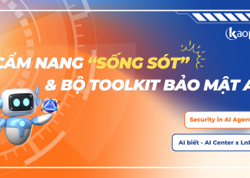 Security in AI Agent: Cẩm nang “sống sót” và Bộ toolkit bảo mật AI dành cho nhân sự